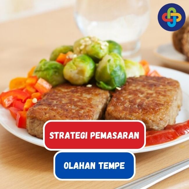 Punya Bisnis Olahan Tempe? Cek Strategi Pemasarannya Disini